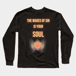 the wages of sin is your soul Long Sleeve T-Shirt